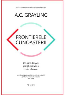 Frontierele cunoasterii - A. C. Grayling