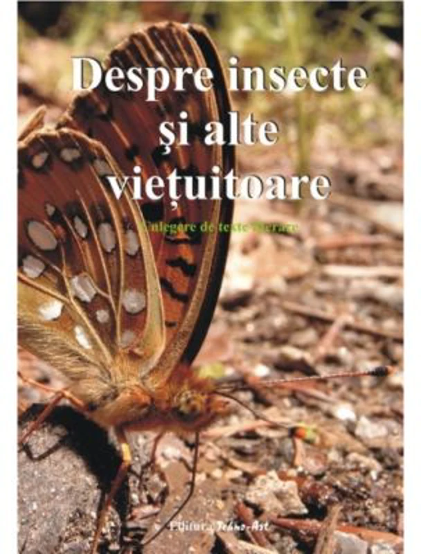 Despre insecte si alte vietuitoare. Culegere de texte literare