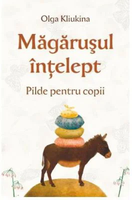 Magarusul intelept. Pilde pentru copii - Olga Kliukina