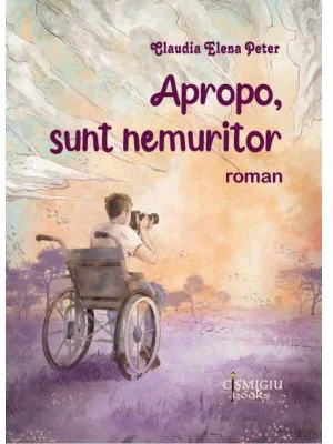 Apropo, sunt nemuritor - Claudia Elena Peter