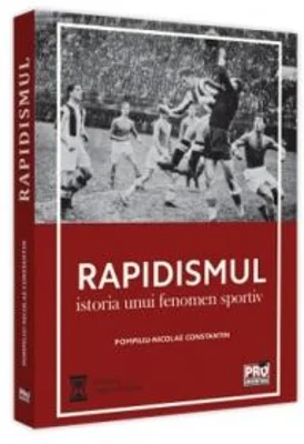 Rapidismul. Istoria unui fenomen sportiv - Pompiliu-Nicolae Constantin