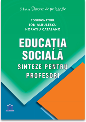 Educatia sociala. Sinteze pentru profesori - Ion Albulescu, Horatiu Catalano