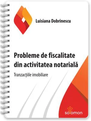 Probleme de fiscalitate din activitatea notariala. Tranzactiile imobiliare - Luisiana Dobrinescu