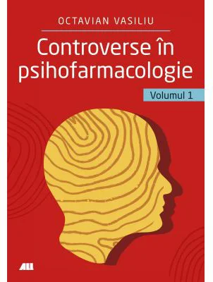 Controverse in psihofarmacologie, volumul 1 - Dr. Octavian Vasiliu