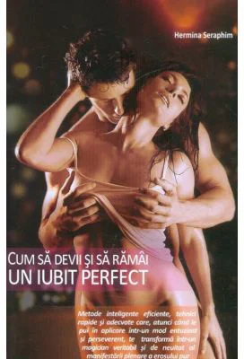 Cum sa devii si sa ramai un iubit perfect - Hermina Seraphim