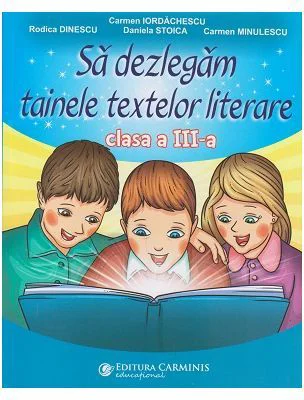 Sa dezlegam tainele textelor literare clasa a 3-a L3AL - Carmen Iordachescu