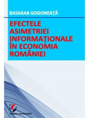 Efectele asimetriei informationale in economia Romaniei - Basarab Gogoneata