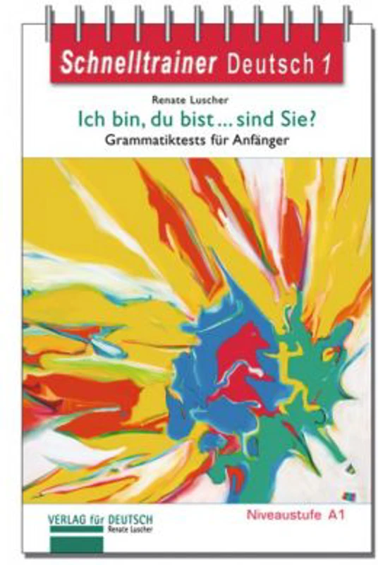 Ich bin, du bist... sind Sie? Ubungsgrammatik Grammatiktests fur Anfanger der Niveaustufe A1 - Renate Luscher