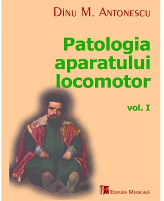 Patologia Aparatului Locomotor Volumul 1 - Dinu M. Antonescu