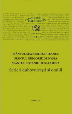 P. S. B. volumul 12. Scrieri duhovnicesti si omilii - Sfintii Macarie Egipteanul, Grigorie de Nyssa, Epifanie de Salamina