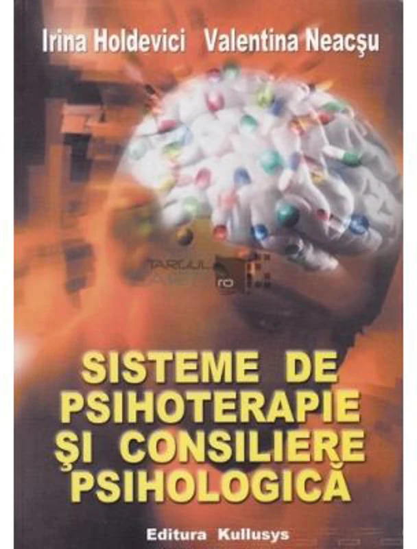 Sisteme de psihoterapie si consiliere psihologica - Irina Holdevici, Valentina Neacsu