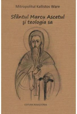 Sfantul Marcu Ascetul si teologia sa - Kallistos Ware