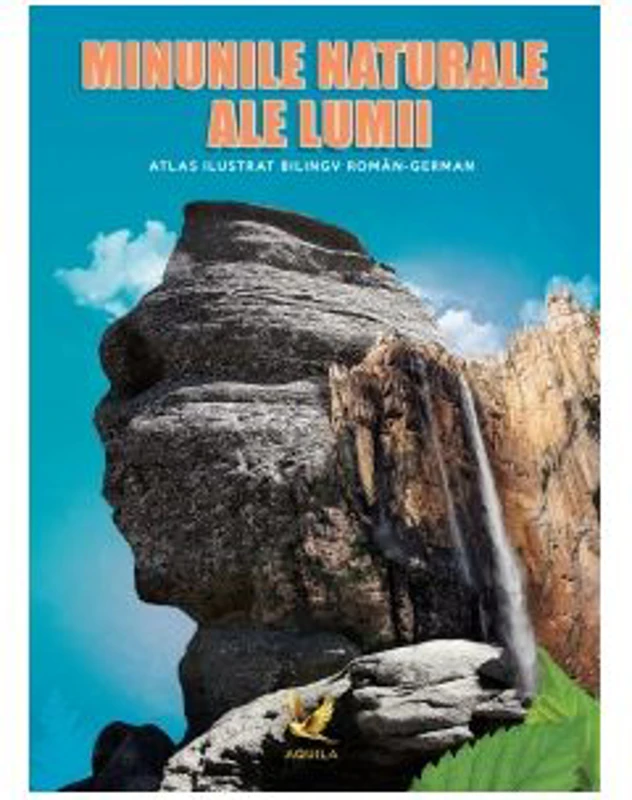 Minunile naturale ale lumii. Atlas ilustrat bilingv roman-german