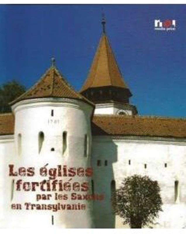 Biserici fortificate ale sasilor din Transilvania (Franceza) - Ioan Marian Tiplic