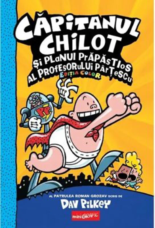 Capitanul Chilot si planul prapastios al profesorului Partescu 4. Editia cartonata, color - Dav Pilkey