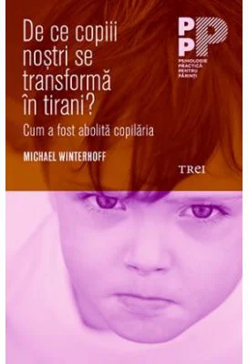 De ce copiii nostri se transforma in tirani? Cum a fost abolita copilaria