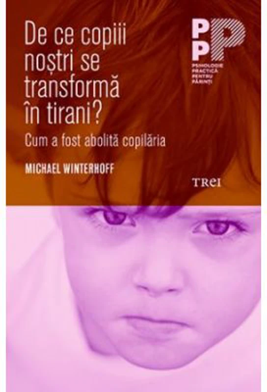 De ce copiii nostri se transforma in tirani? Cum a fost abolita copilaria