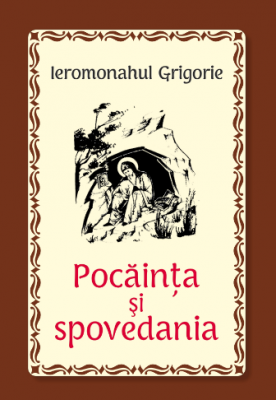Pocainta si spovedania - Ieromonahul Grigorie