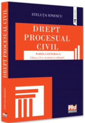 Drept procesual civil. Partea generala. Editia a 2-a, revazuta si adaugita - Steluta Ionescu