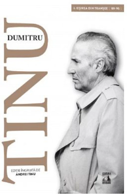 Dumitru Tinu si adevarul Vol. 1. Iesirea din transee 1989-1995 - Andrei Tinu