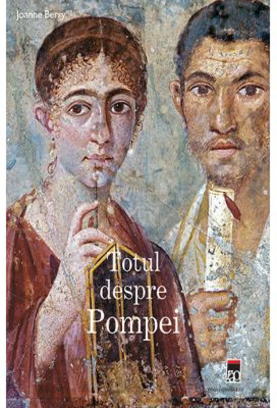 Totul despre Pompei - Joanna Berry