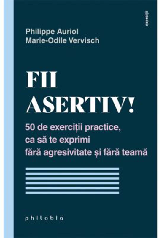 Fii asertiv! - Philippe Auriol, Marie-Odile Vervisch