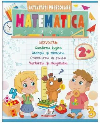 Matematica. Activitati prescolare 2 ani +
