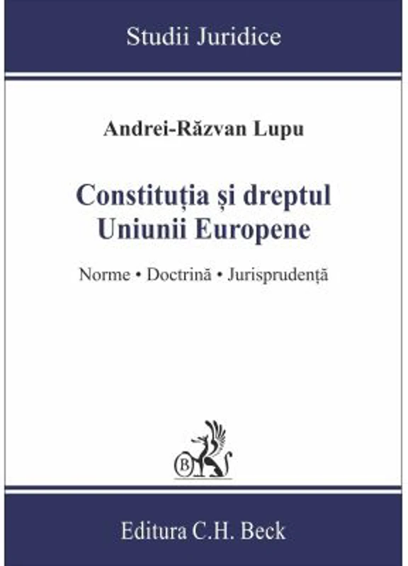 Constitutia si dreptul Uniunii Europene. Norme, doctrina, jurisprudenta - Andrei-Razvan Lupu