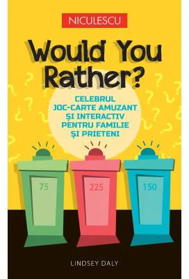 Would You Rather? Celebrul joc-carte amuzant si interactiv pentru familie si prieteni - Lindsey Daly