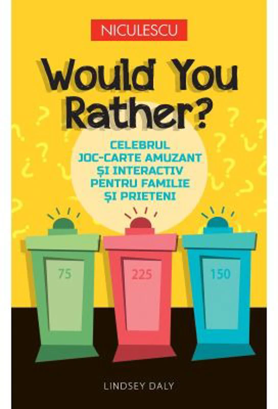 Would You Rather? Celebrul joc-carte amuzant si interactiv pentru familie si prieteni - Lindsey Daly