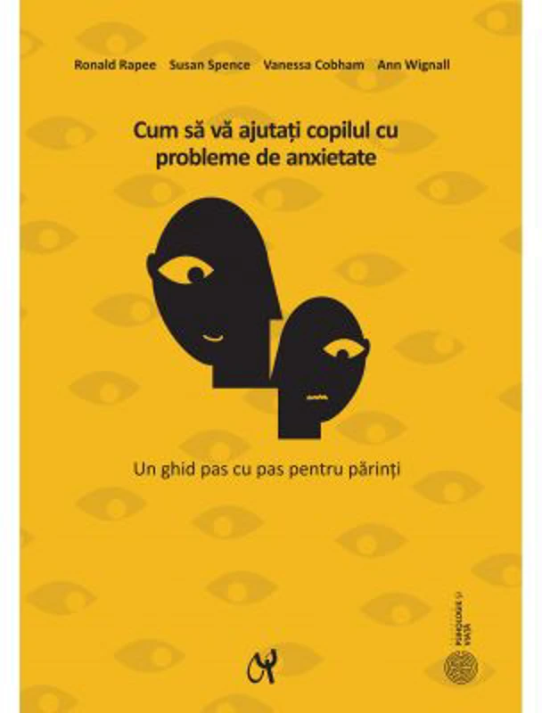 Cum sa va ajutati copilul cu probleme de anxietate - Ronald M. Rapee, Susan H. Spence, Vanessa Cobham, Ann Wignall.