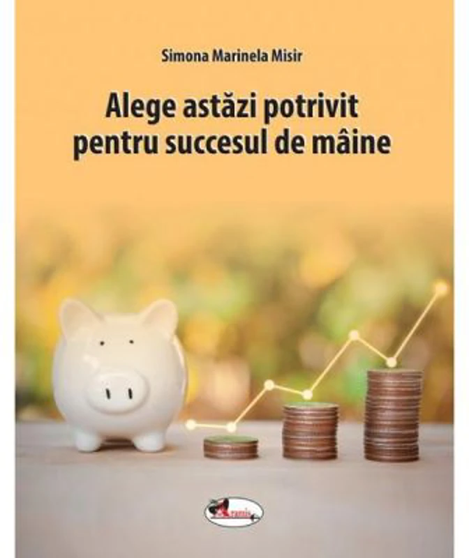 Alege astazi potrivit pentru succesul de maine - Simona Marinela Misir