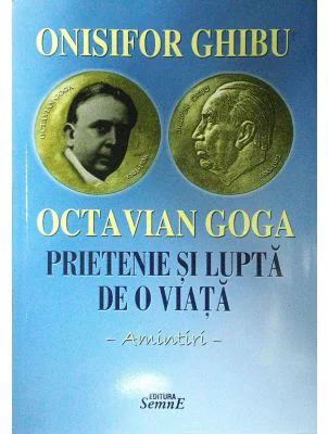 Octavian Goga. Prietenie si lupta de o viata. Amintiri