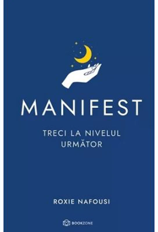 Manifest. Treci la nivelul urmator. Editie cartonata - Roxie Nafousi