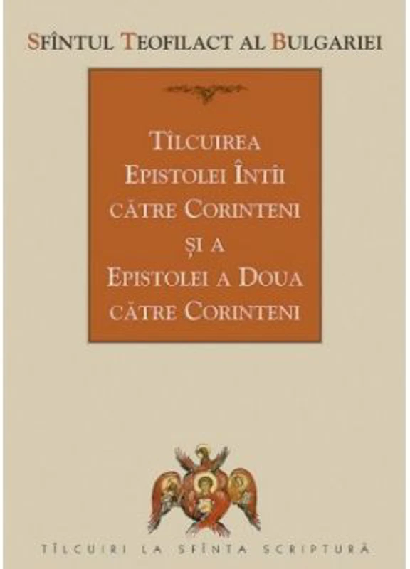 Tilcuirea Epistolei intii catre Corinteni si a Epistolei a doua catre Corinteni - sf. Teofilact al Bulgariei