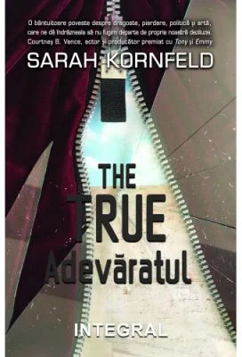 THE TRUE - Adevaratul - Sarah Kornfeld
