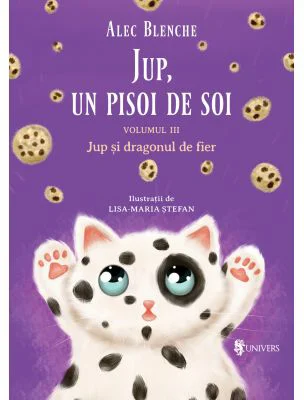 Jup, un pisoi de soi. Volumul 3. Jup si dragonul de fier - Alec Blenche