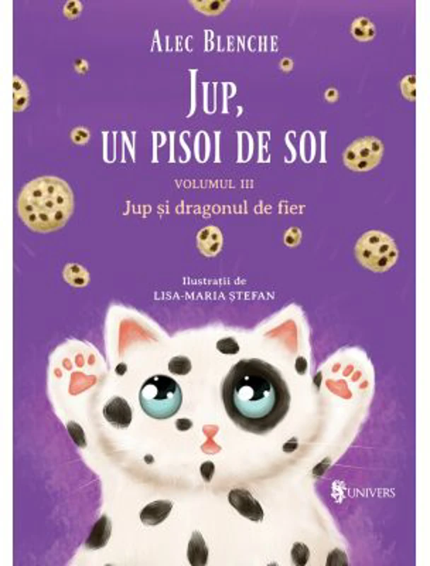 Jup, un pisoi de soi. Volumul 3. Jup si dragonul de fier - Alec Blenche