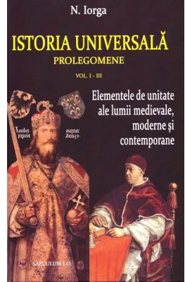 Istoria universala. Prolegomene volumele 1-3 - Nicolae Iorga