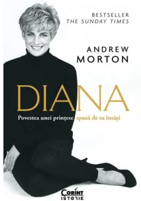 Diana. Povestea unei printese spusa de ea insasi - Andrew Morton