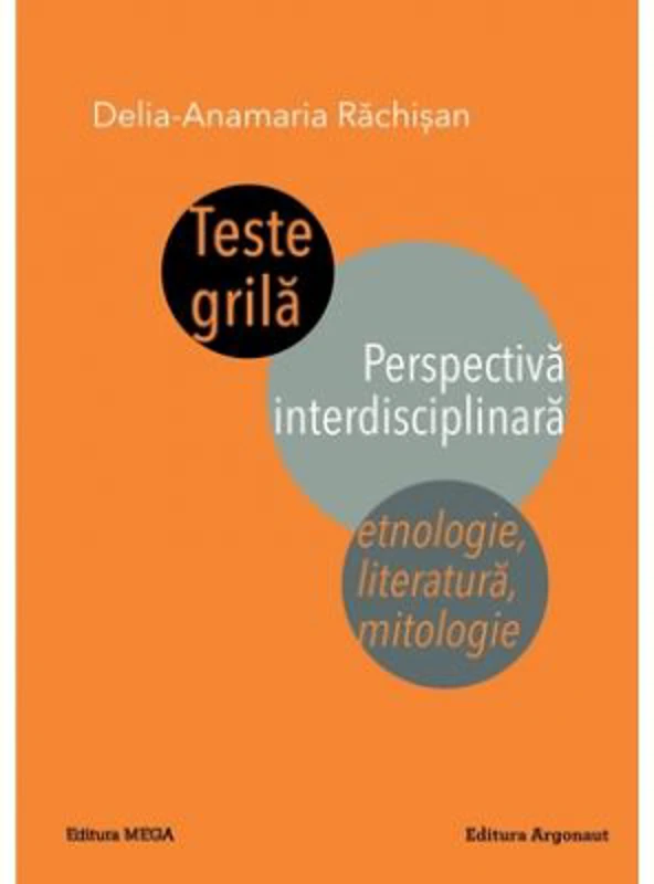 Teste grila. Perspectiva interdisciplinara. Etnologie, literatura, mitologie - Delia-Anamaria Rachisan
