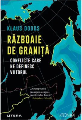 Razboaie de granita. Conflicte care ne definesc viitorul - Klaus Dodds