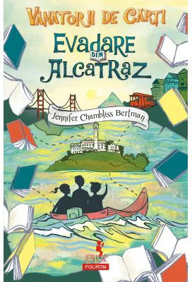 Vanatorii de carti. Evadare din Alcatraz - Jennifer Chambliss Bertman