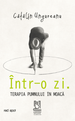 Intr-o zi. Terapia pumnului in moaca - Catalin Ungureanu