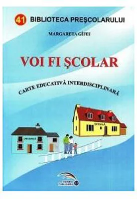 Voi fi scolar. Carte educativa interdisciplinara