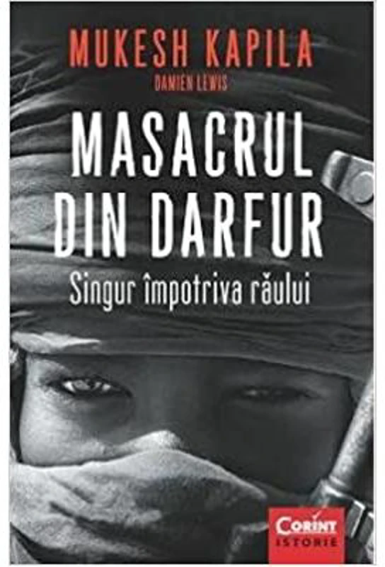 Masacrul din Darfur. Singur impotriva raului - Mukesh Kapila