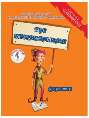 Fise interdisciplinare. Grupa mare 5-6 ani - Adina Grigore