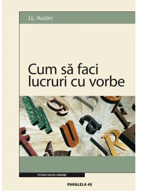 Cum sa faci lucruri cu vorbe - J. L. Austin