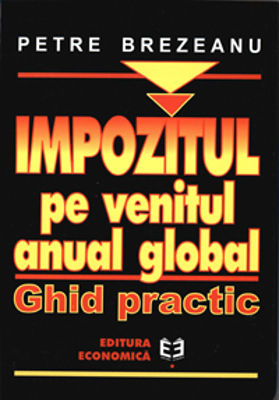 Impozitul pe venitul anual global. Ghid practic - Petre Brezeanu