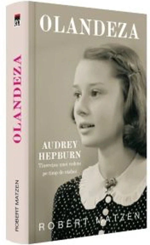 Olandeza. Audrey Hepburn - Tineretea unei vedete pe timp de razboi - Robert Matzen